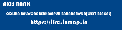 AXIS BANK  ODISHA BALASORE BERHAMPUR BAHARAMPUR[WEST BENGAL]  ifsc code